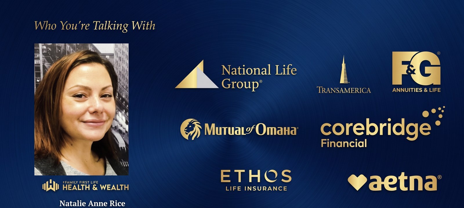 Natalie Anne Rice, National Insurance Producer 21487395, Family First Life Health & Wealth. Carriers: National Life Group, Transamerica, F&G Annuities & Life, Mutual of Omaha, Corebridge Financial, Ethos Life Insurance, Aetna.